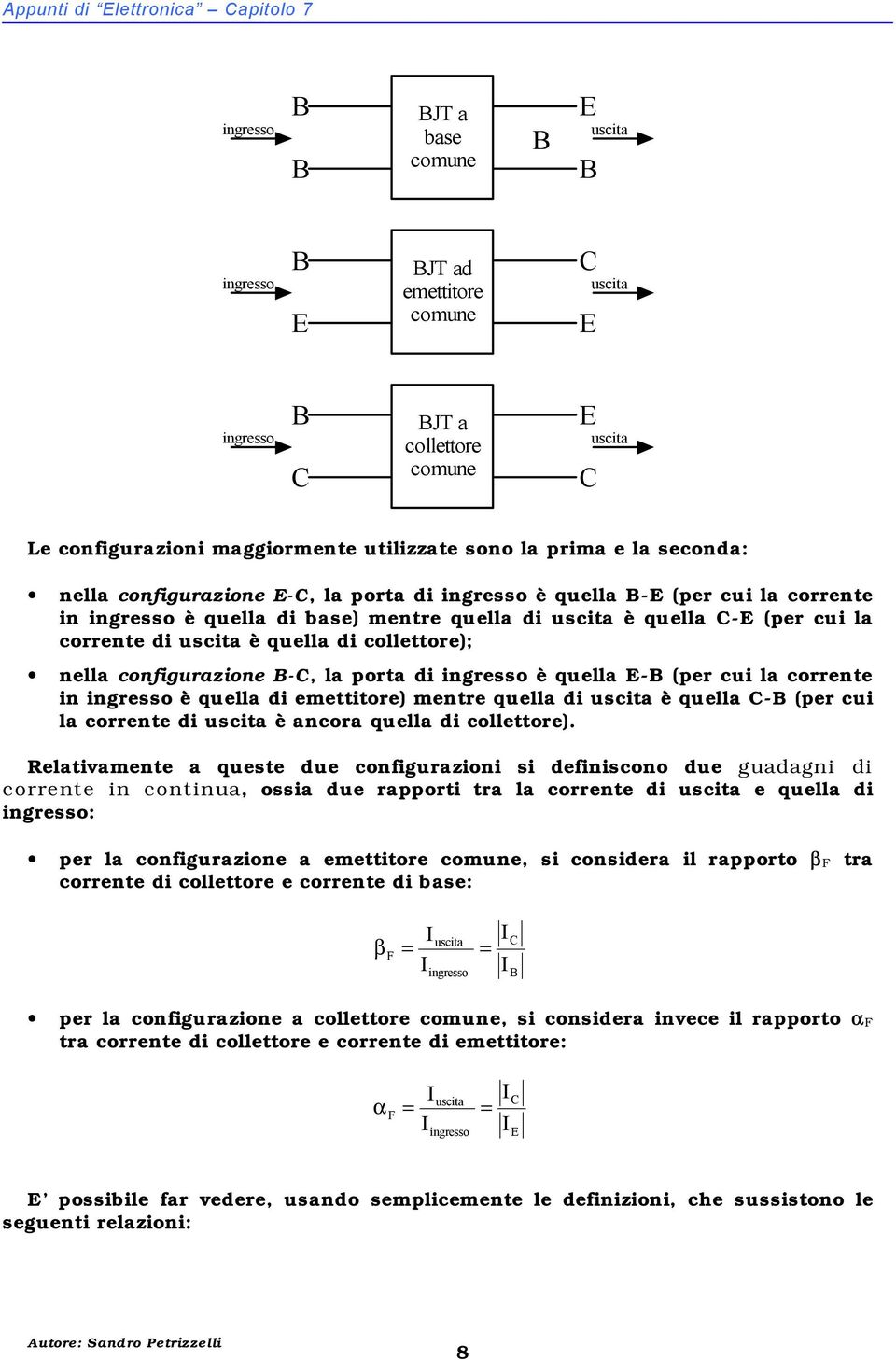 è quella di collettore); nella configurazione -, la porta di ingresso è quella E- (per cui la corrente in ingresso è quella di emettitore) mentre quella di uscita è quella - (per cui la corrente di