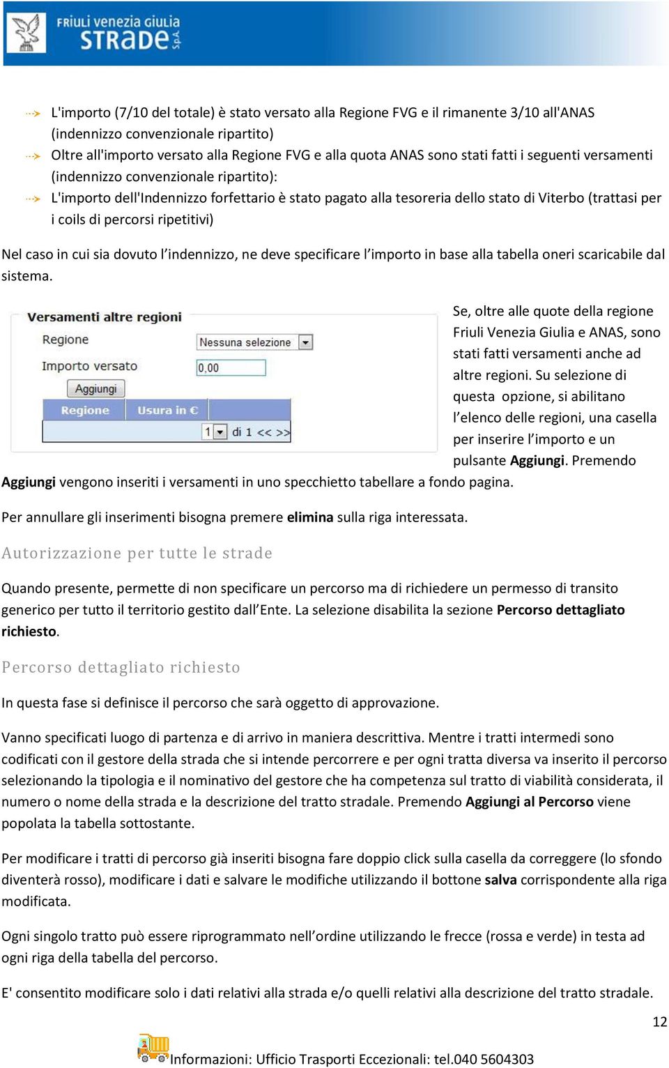 ripetitivi) Nel caso in cui sia dovuto l indennizzo, ne deve specificare l importo in base alla tabella oneri scaricabile dal sistema.