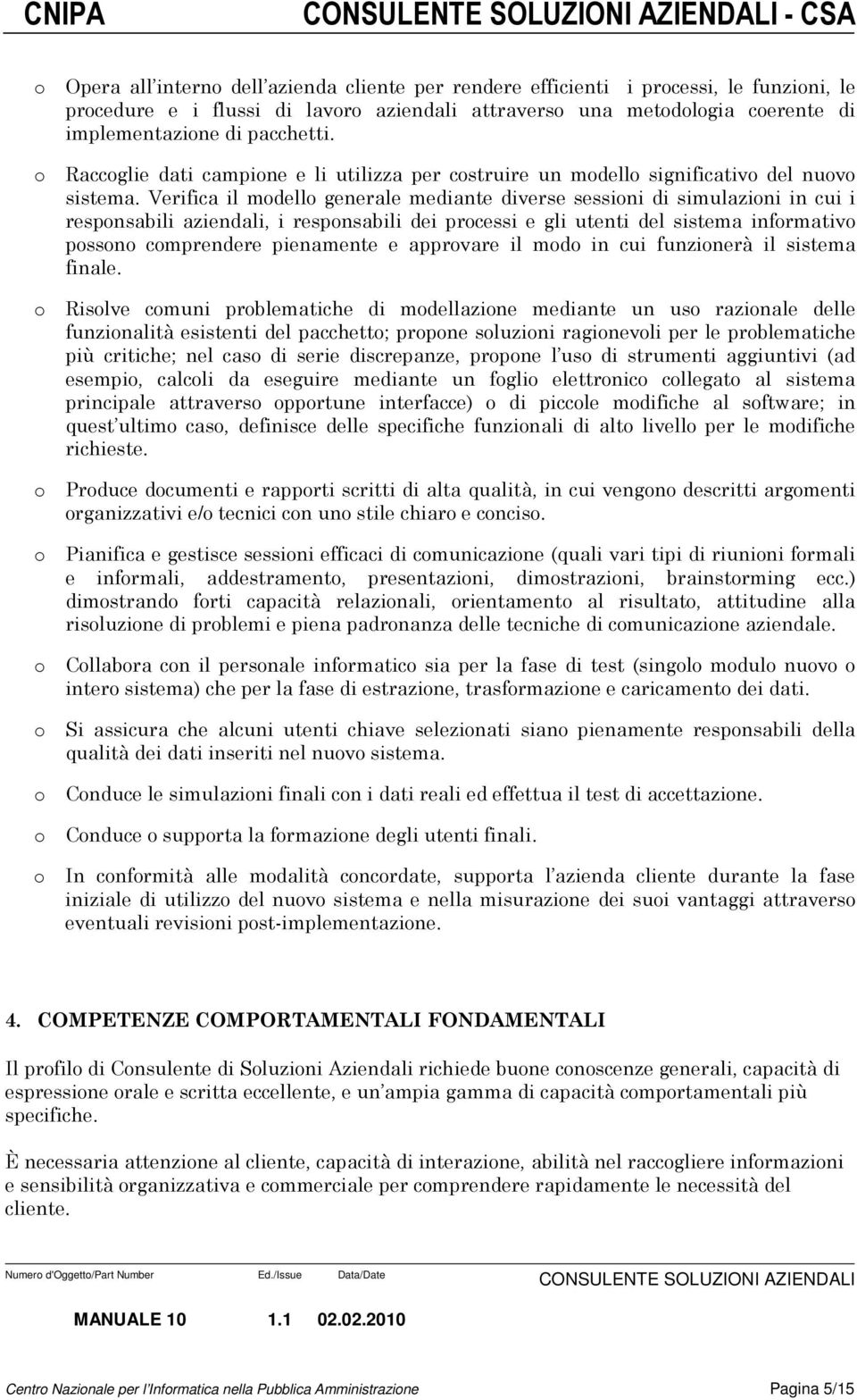 Verifica il mdell generale mediante diverse sessini di simulazini in cui i respnsabili aziendali, i respnsabili dei prcessi e gli utenti del sistema infrmativ pssn cmprendere pienamente e apprvare il