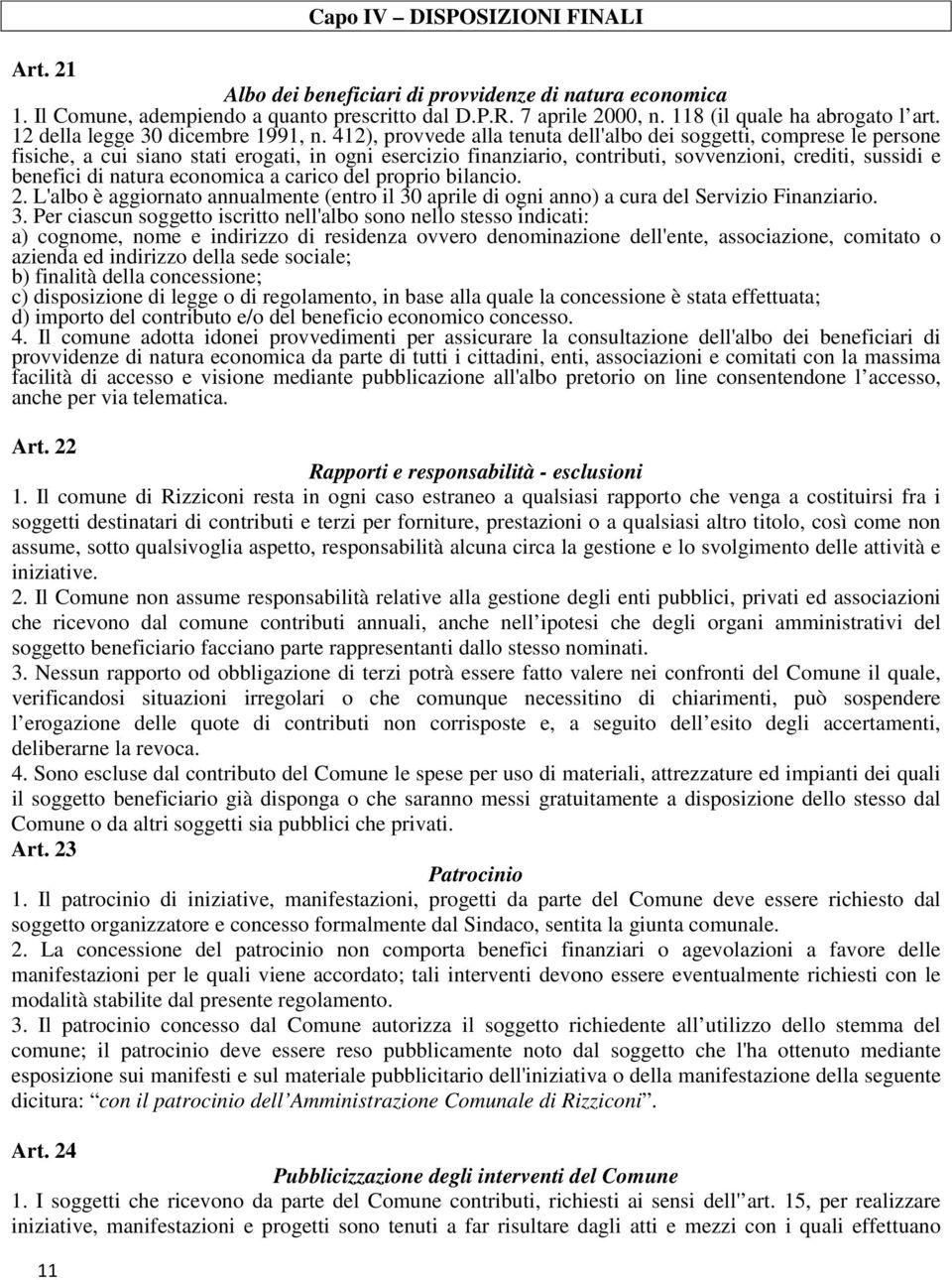 412), provvede alla tenuta dell'albo dei soggetti, comprese le persone fisiche, a cui siano stati erogati, in ogni esercizio finanziario, contributi, sovvenzioni, crediti, sussidi e benefici di