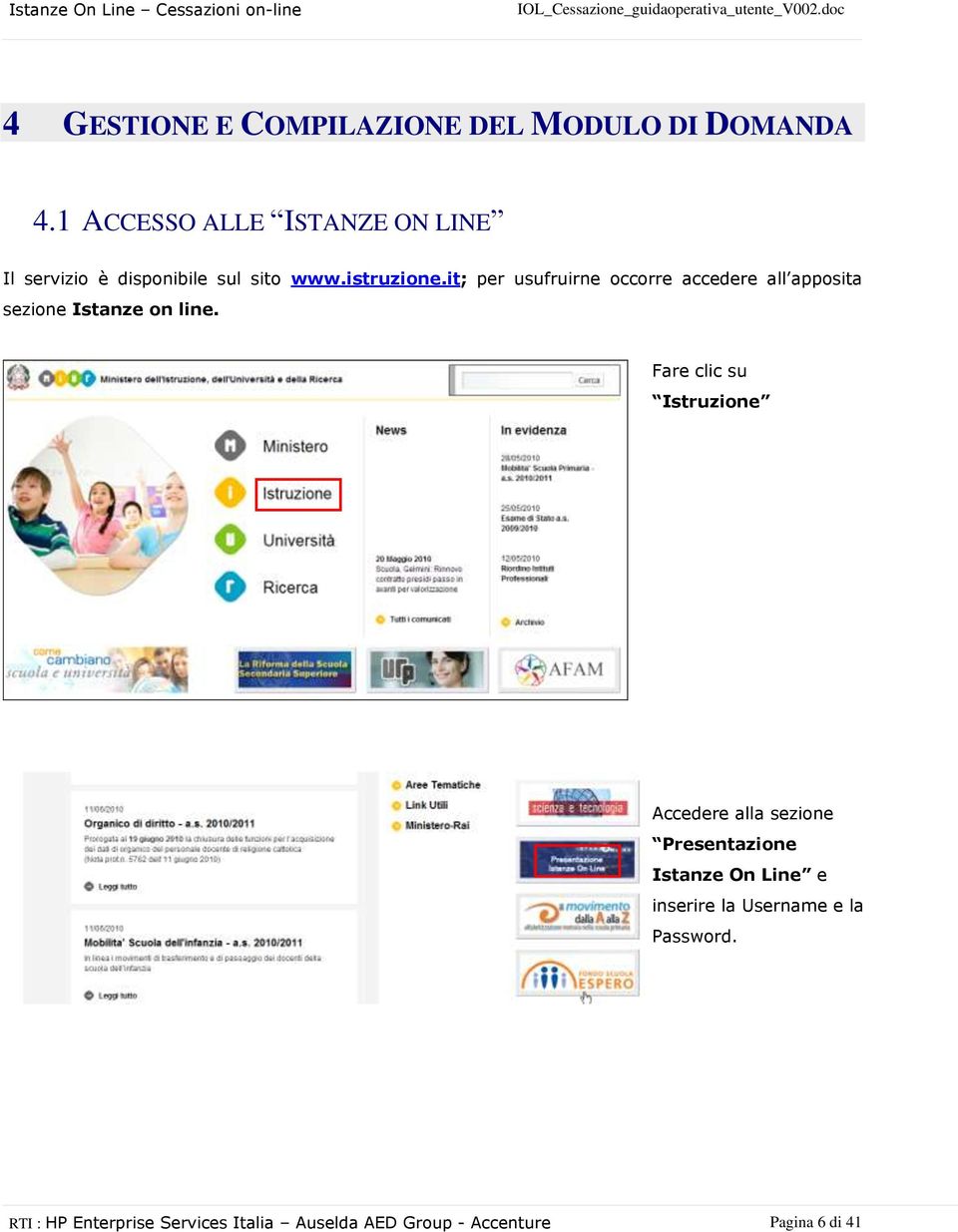 it; per usufruirne occorre accedere all apposita sezione Istanze on line.