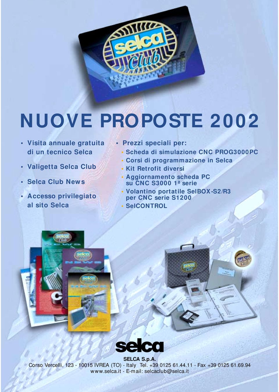 Aggiornamento scheda PC su CNC S3000 1ª serie Volantino portatile SelBOX-S2/R3 per CNC serie S1200 SelCONTROL SELCA S.p.A. Corso Vercelli, 123-10015 IVREA (TO) - Italy Tel.