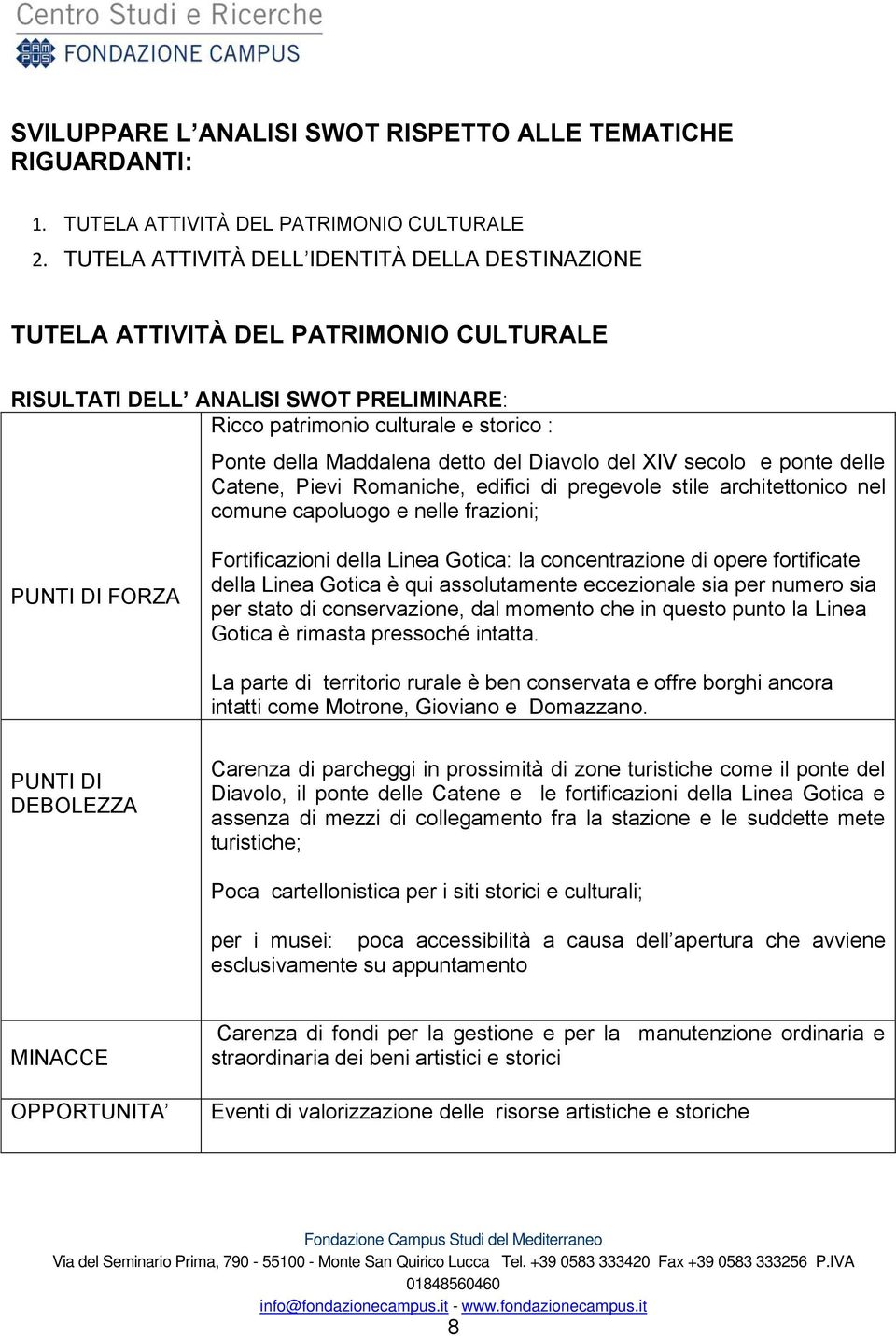 del Diavolo del XIV secolo e ponte delle Catene, Pievi Romaniche, edifici di pregevole stile architettonico nel comune capoluogo e nelle frazioni; PUNTI DI FORZA Fortificazioni della Linea Gotica: la