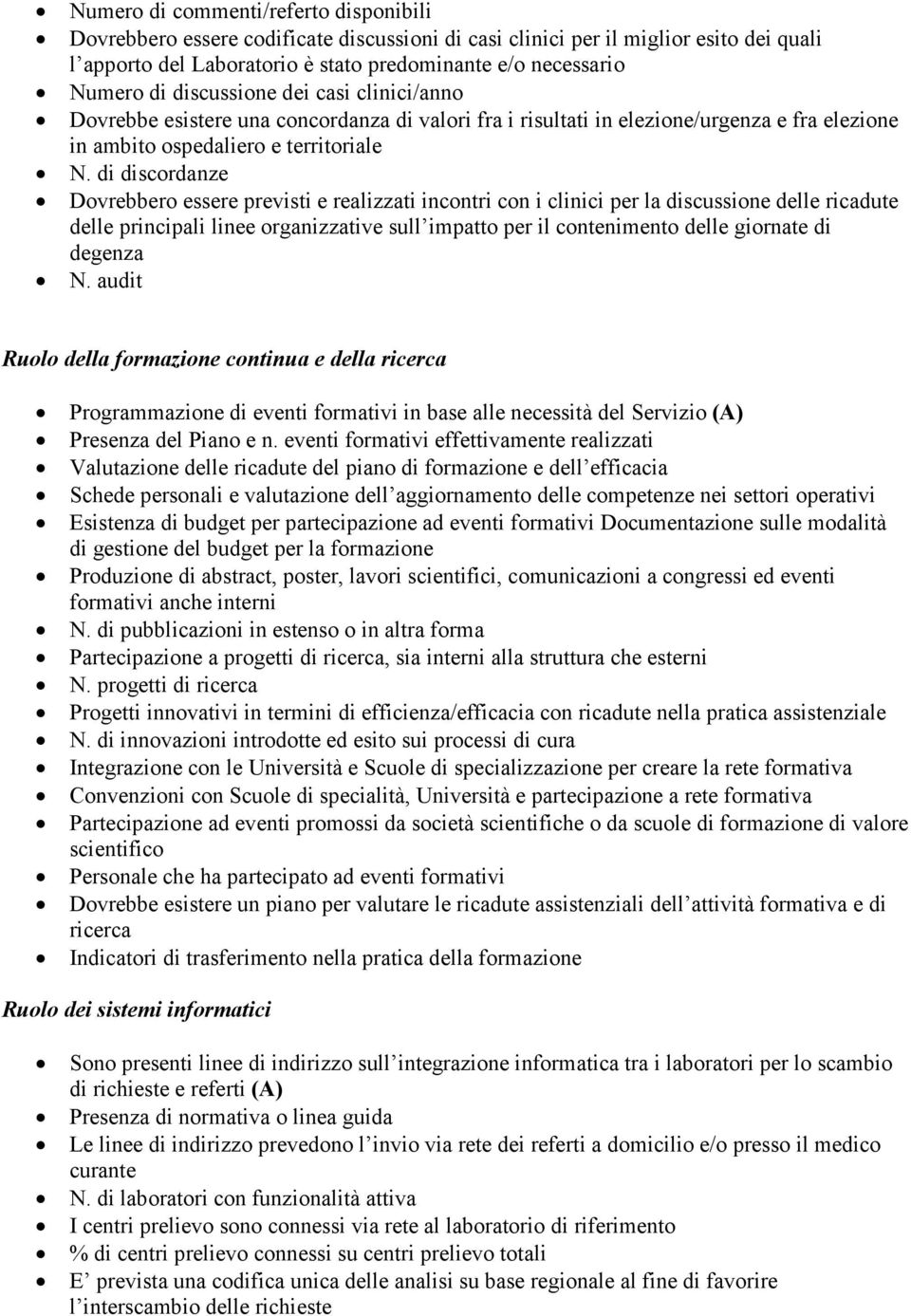 di discordanze Dovrebbero essere previsti e realizzati incontri con i clinici per la discussione delle ricadute delle principali linee organizzative sull impatto per il contenimento delle giornate di