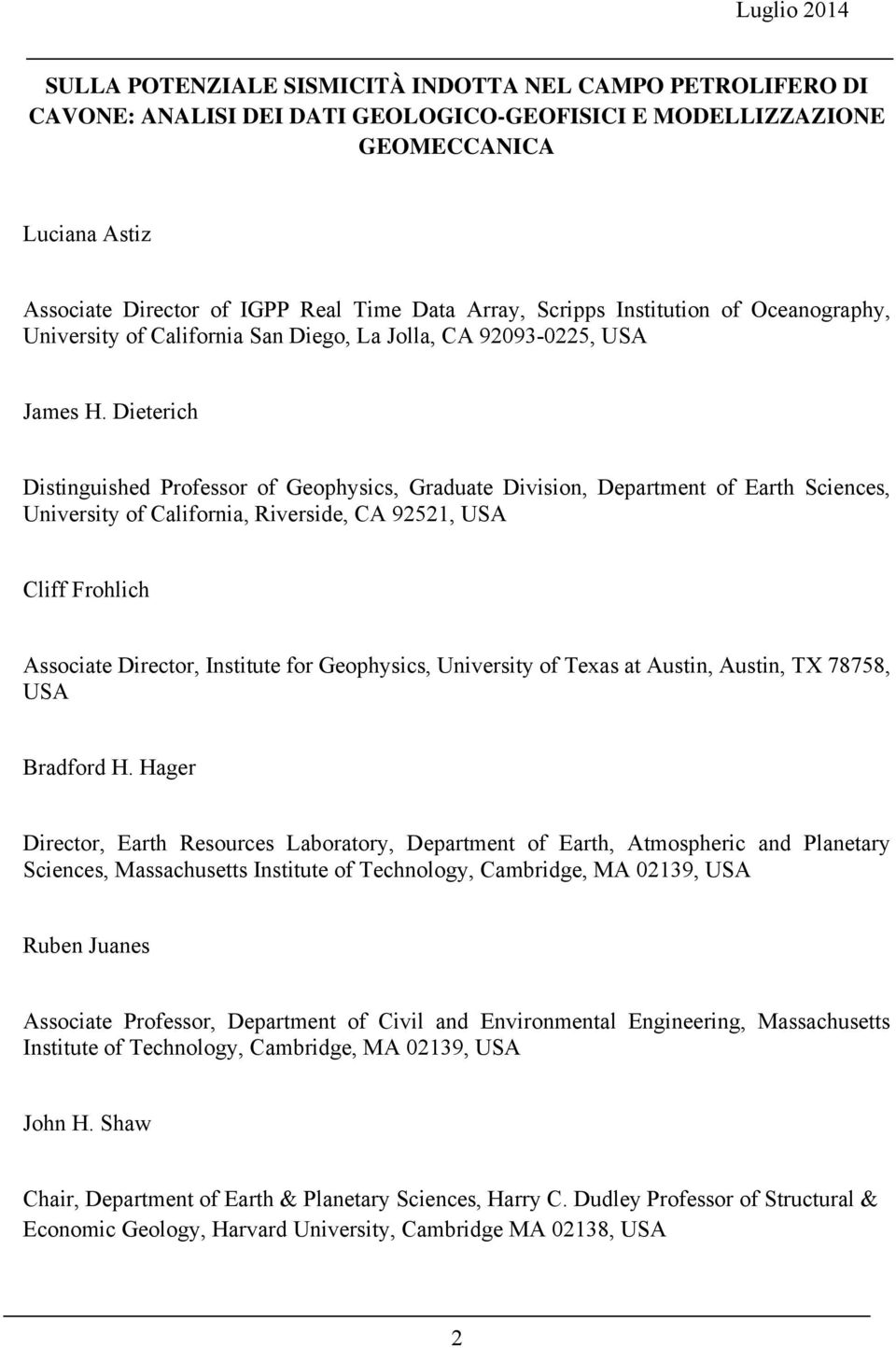 Dieterich Distinguished Professor of Geophysics, Graduate Division, Department of Earth Sciences, University of California, Riverside, CA 92521, USA Cliff Frohlich Associate Director, Institute for