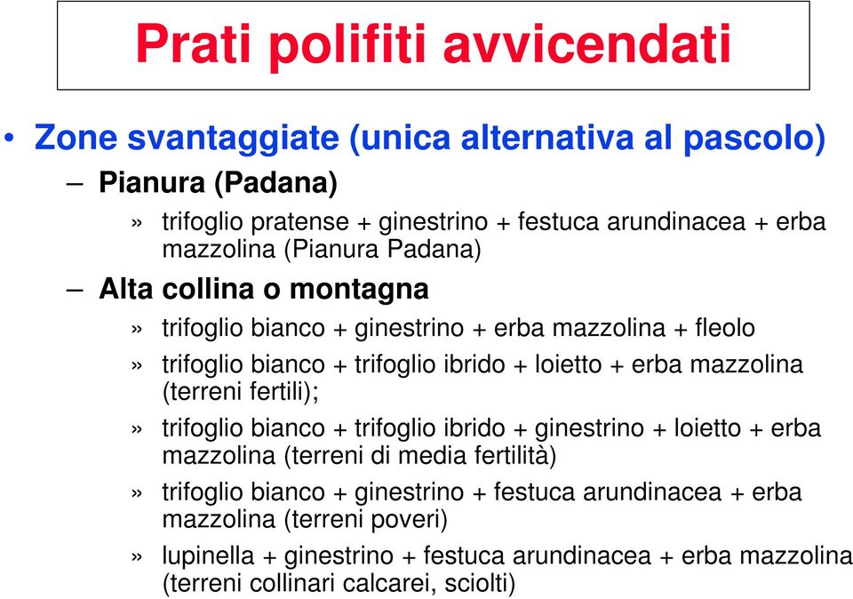 erba mazzolina (terreni fertili);» trifoglio bianco + trifoglio ibrido + ginestrino + loietto + erba mazzolina (terreni di media fertilità)» trifoglio bianco +