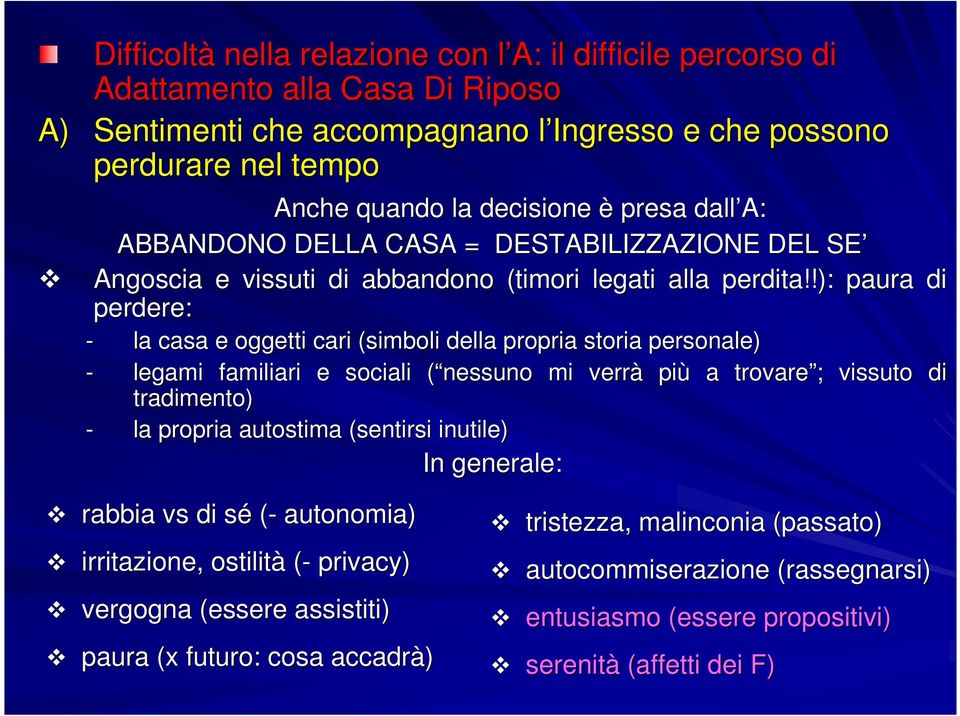 !): paura di perdere: - la casa e oggetti cari (simboli della propria storia personale) - legami familiari e sociali ( nessuno( mi verrà più a trovare ; ; vissuto di tradimento) - la propria