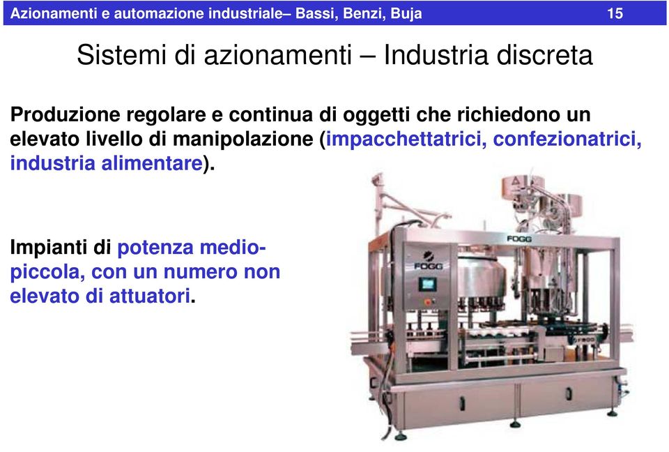 livello di manipolazione (impacchettatrici, confezionatrici, industria alimentare).