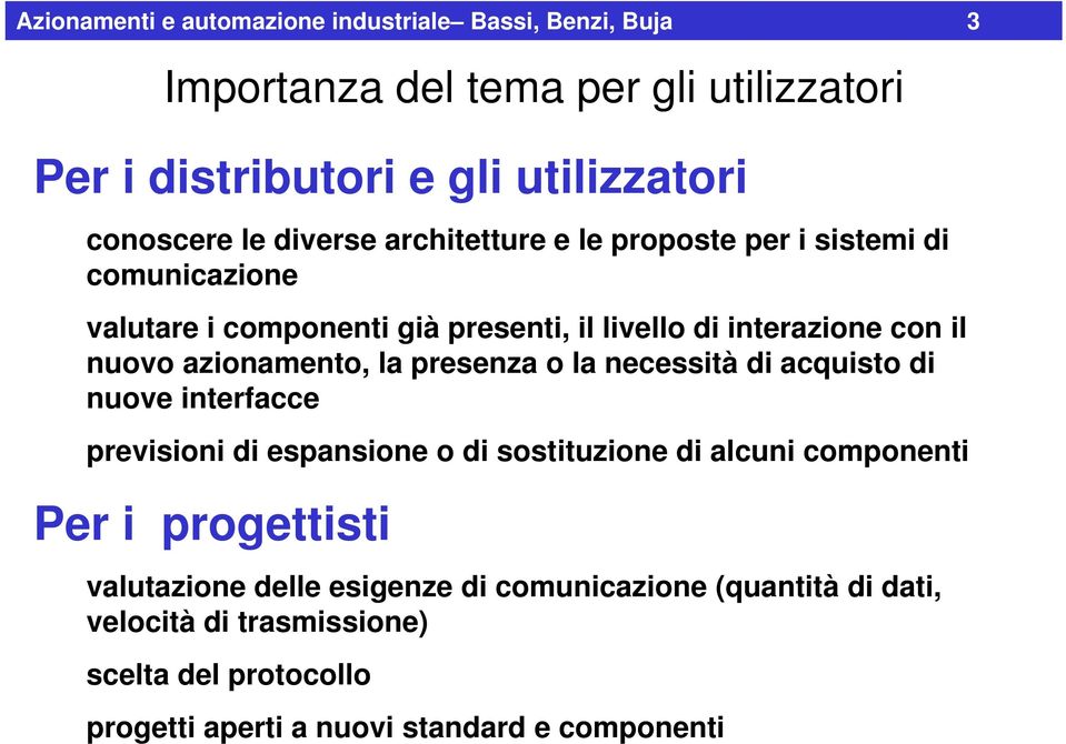 azionamento, la presenza o la necessità di acquisto di nuove interfacce previsioni di espansione o di sostituzione di alcuni componenti Per i