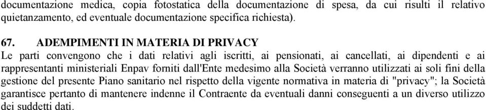 ministeriali Enpav forniti dall'ente medesimo alla Società verranno utilizzati ai soli fini della gestione del presente Piano sanitario nel rispetto della vigente