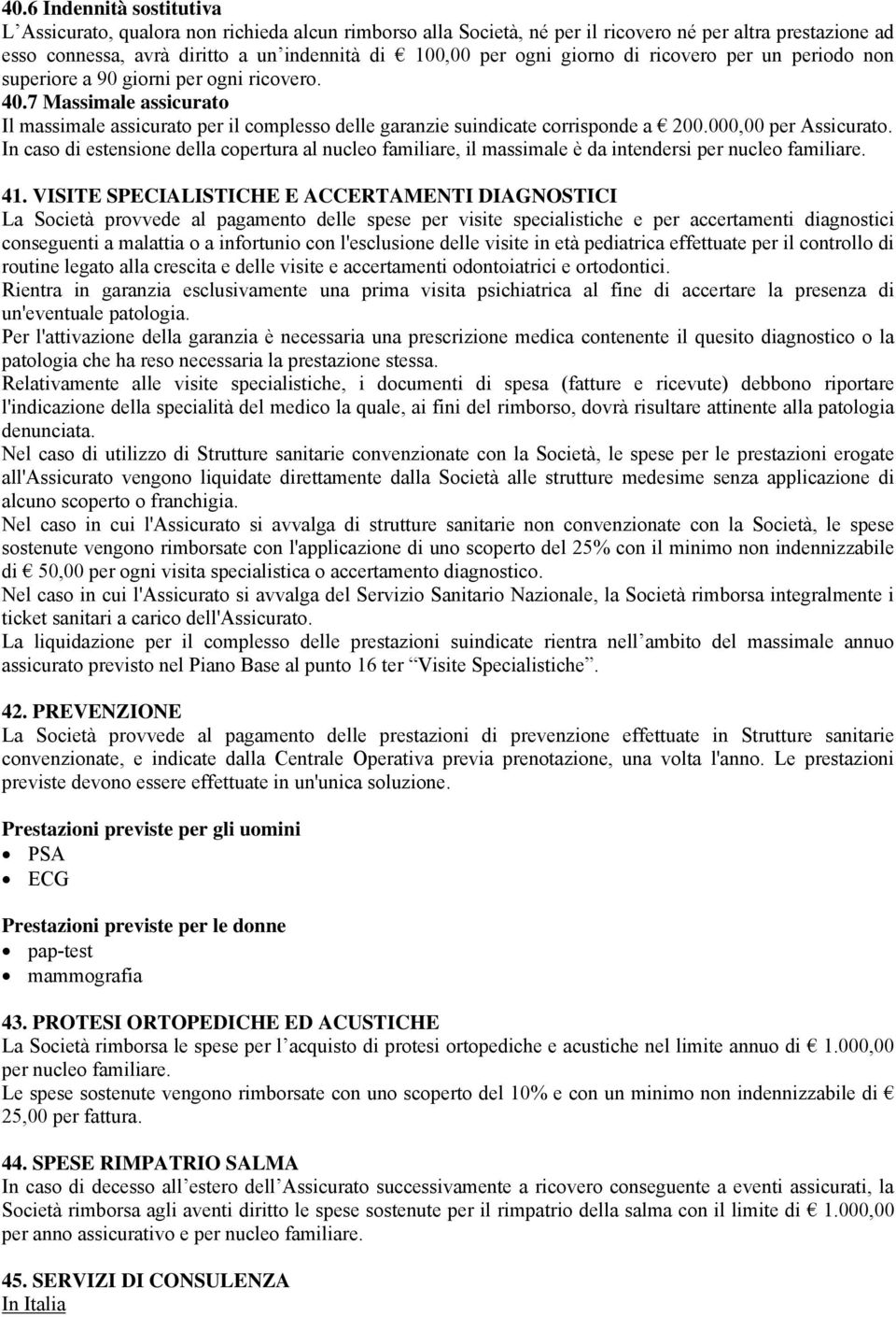 000,00 per Assicurato. In caso di estensione della copertura al nucleo familiare, il massimale è da intendersi per nucleo familiare. 41.