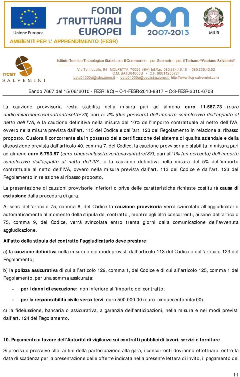 contrattuale al netto dell IVA, ovvero nella misura prevista dall art. 113 del Codice e dall art. 123 del Regolamento in relazione al ribasso proposto.