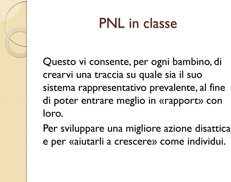 poter entrare meglio in «rapport» con loro.