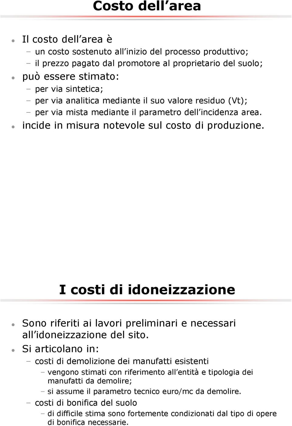 I costi di idoneizzazione Sono riferiti ai lavori preliminari e necessari all idoneizzazione del sito.