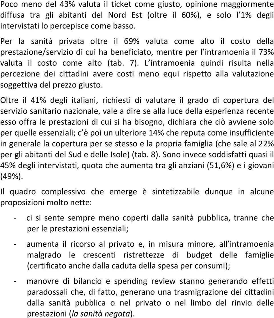 L intramoenia quindi risulta nella percezione dei cittadini avere costi meno equi rispetto alla valutazione soggettiva del prezzo giusto.