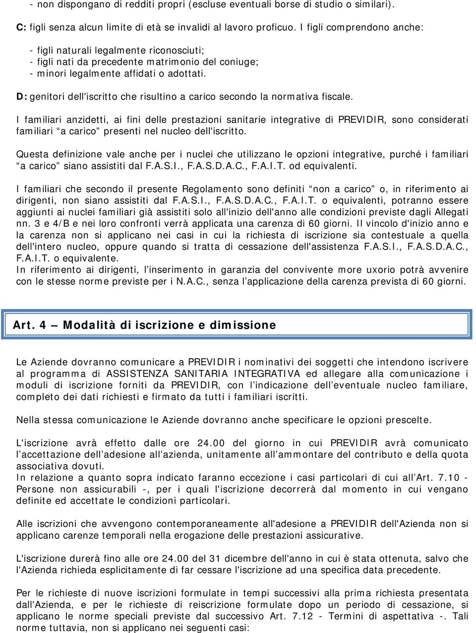 D: genitori dell'iscritto che risultino a carico secondo la normativa fiscale.