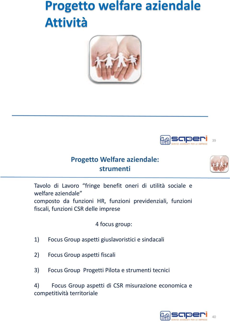 delle imprese 4 focus group: 1) Focus Group aspetti giuslavoristici e sindacali 2) Focus Group aspetti fiscali 3) Focus