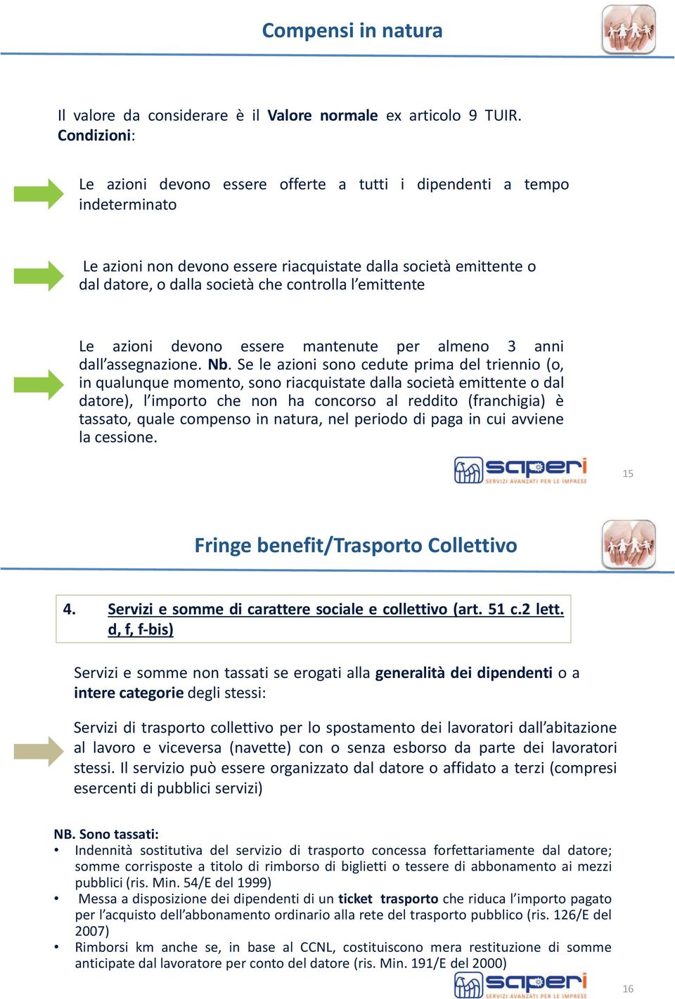 emittente Le azioni devono essere mantenute per almeno 3 anni dall assegnazione. Nb.