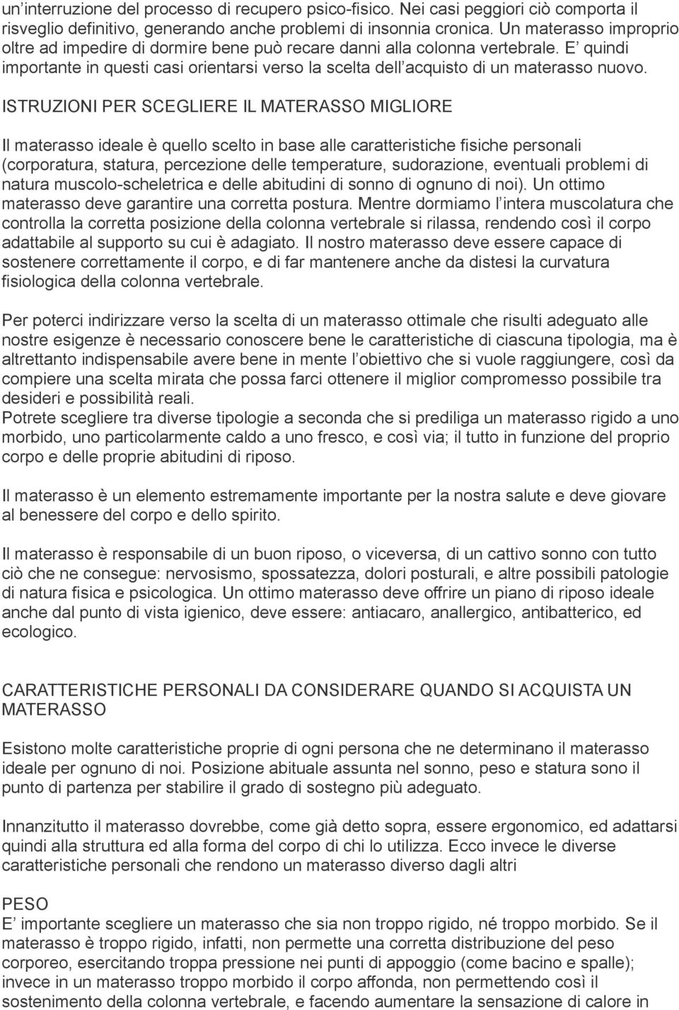 ISTRUZIONI PER SCEGLIERE IL MATERASSO MIGLIORE Il materasso ideale è quello scelto in base alle caratteristiche fisiche personali (corporatura, statura, percezione delle temperature, sudorazione,