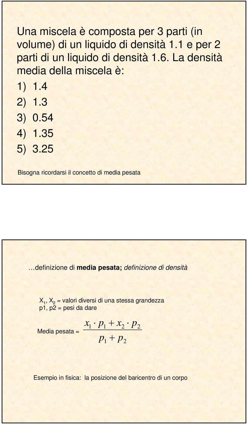 25 Bisogna ricordarsi il concetto di media pesata definizione di media pesata; definizione di densità X 1, X 2 =