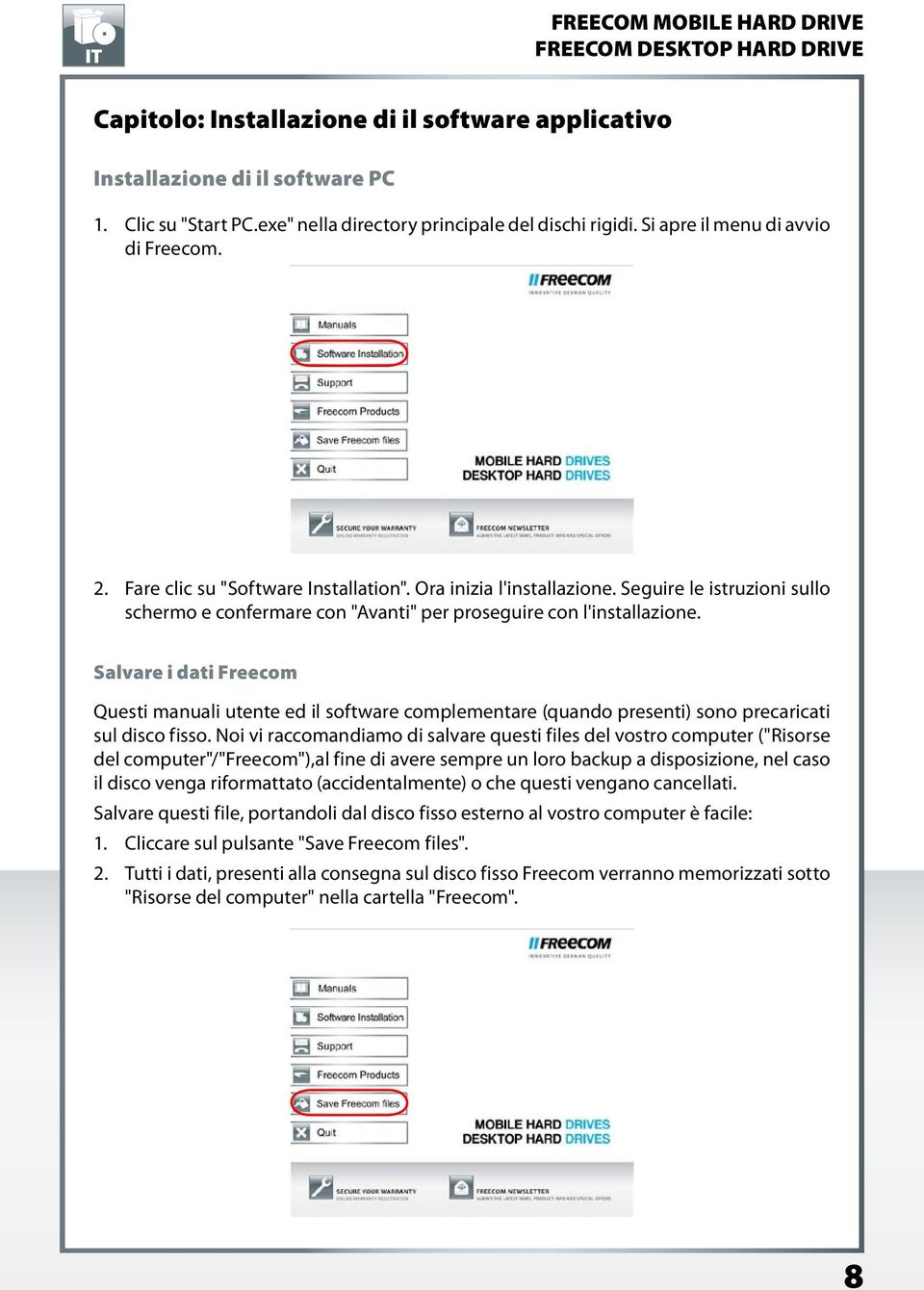 Salvare i dati Freecom Questi manuali utente ed il software complementare (quando presenti) sono precaricati sul disco fisso.