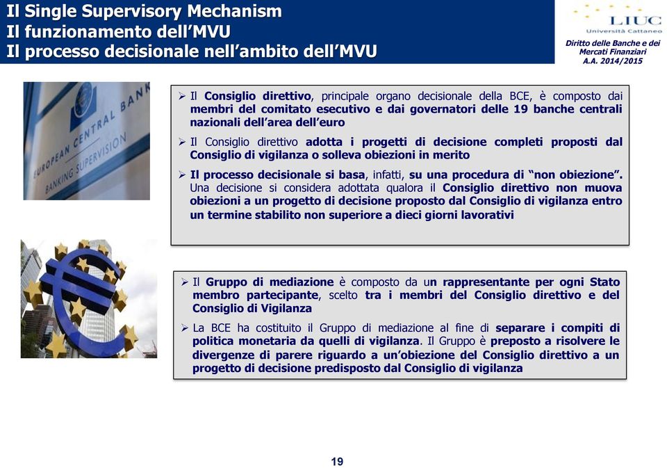 Il Consiglio direttivo adotta i progetti di decisione completi proposti dal Consiglio di vigilanza o solleva obiezioni in merito!