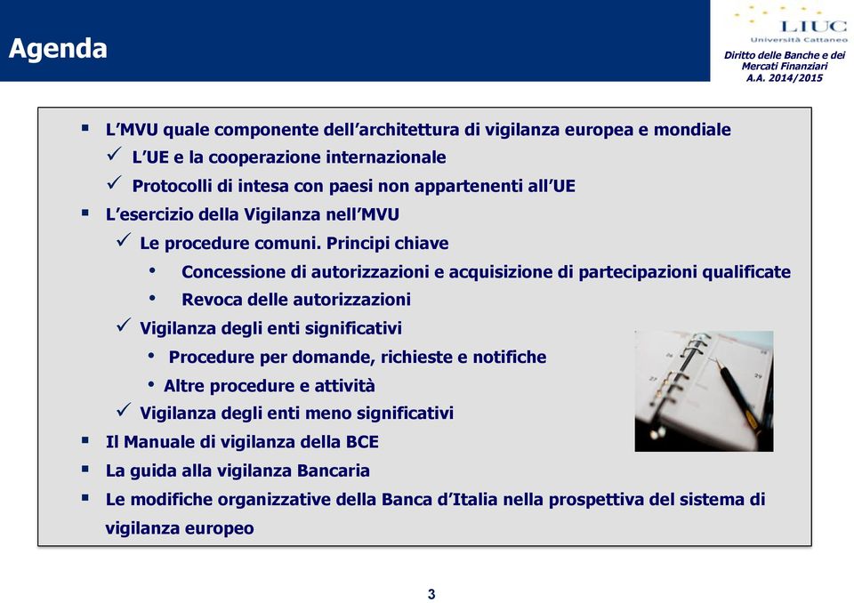 Principi chiave Concessione di autorizzazioni e acquisizione di partecipazioni qualificate Revoca delle autorizzazioni # Vigilanza degli enti significativi Procedure per