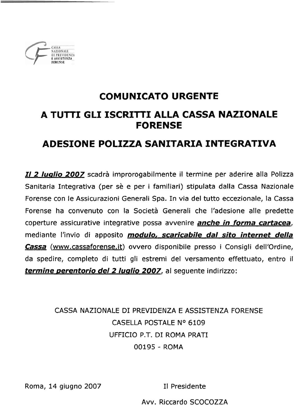 In via del tutto eccezionale, la Cassa Forense ha convenuto con la Società Generali che l'adesione alle predette coperture assicurative integrative possa avvenire anche in forma cartacea, mediante