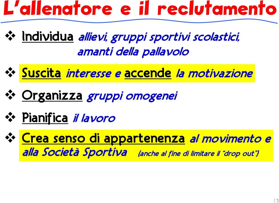 motivazione Organizza gruppi omogenei Pianifica il lavoro Crea senso di