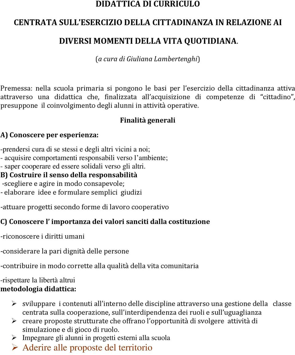 di cittadino, presuppone il coinvolgimento degli alunni in attività operative.