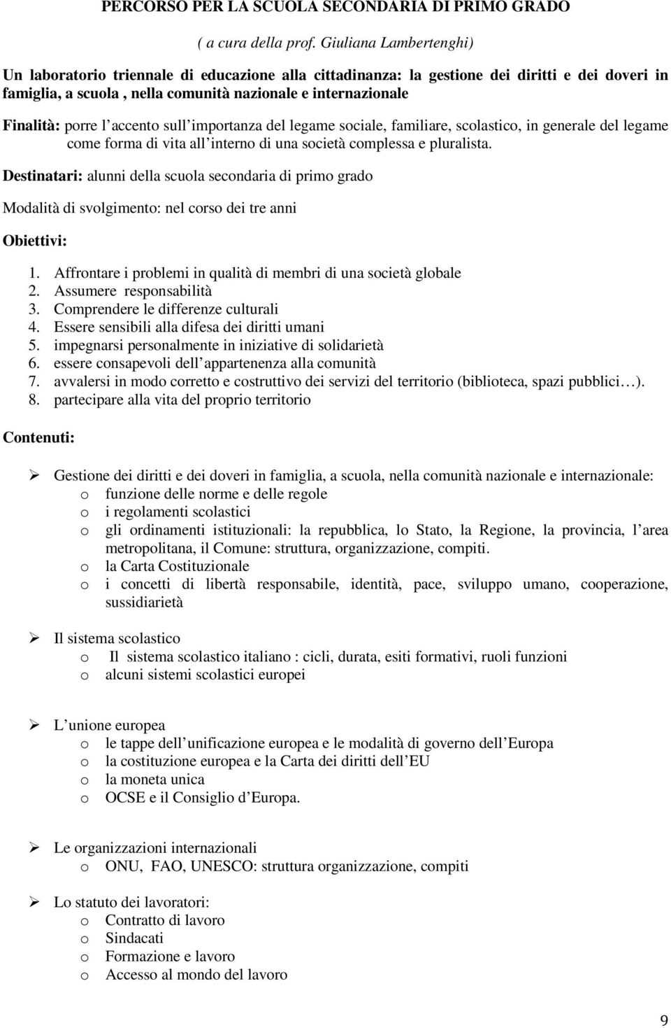 l accento sull importanza del legame sociale, familiare, scolastico, in generale del legame come forma di vita all interno di una società complessa e pluralista.