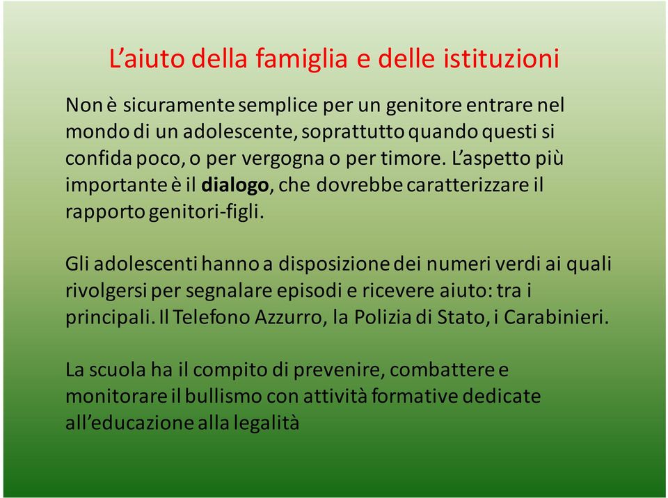 Gli adolescenti hanno a disposizione dei numeri verdi ai quali rivolgersi per segnalare episodi e ricevere aiuto: tra i principali.