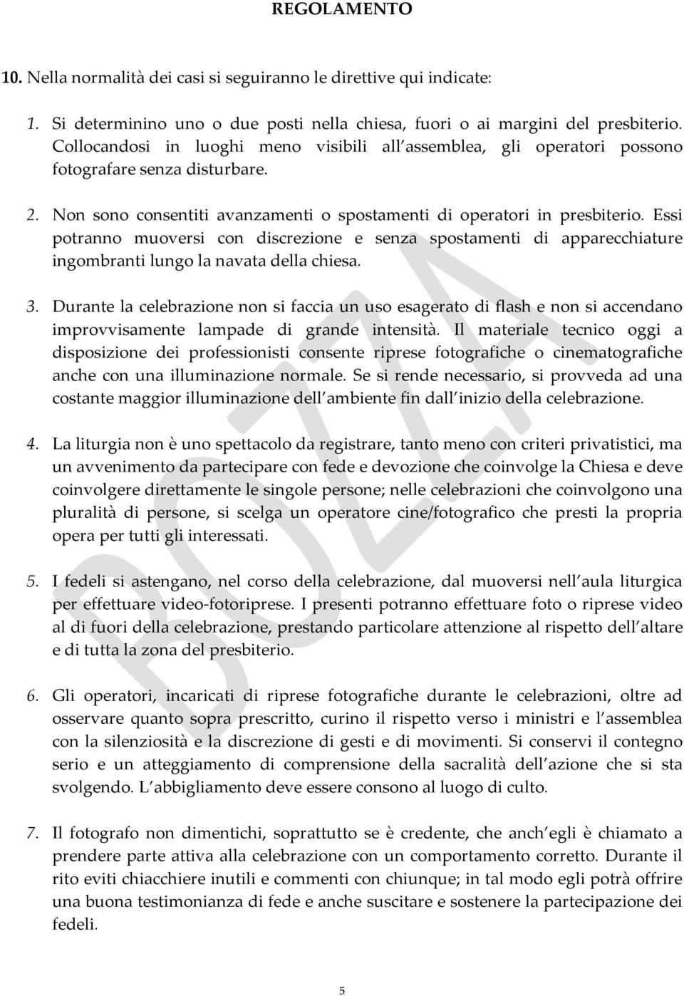 Essi potranno muoversi con discrezione e senza spostamenti di apparecchiature ingombranti lungo la navata della chiesa. 3.