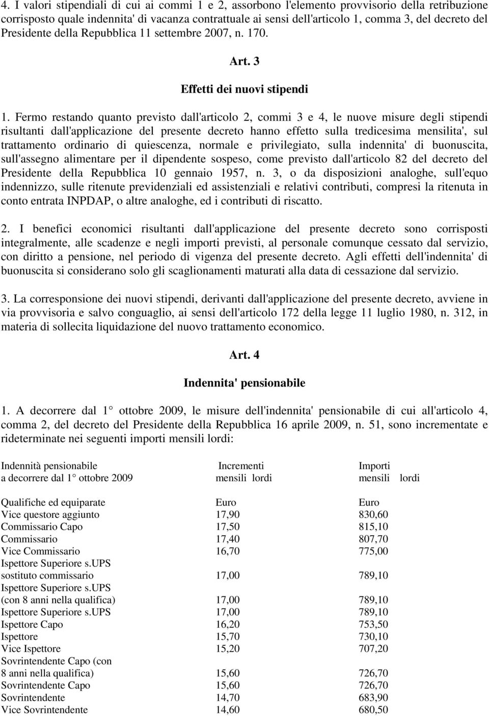 Fermo restando quanto previsto dall'articolo 2, commi 3 e 4, le nuove misure degli stipendi risultanti dall'applicazione del presente decreto hanno effetto sulla tredicesima mensilita', sul