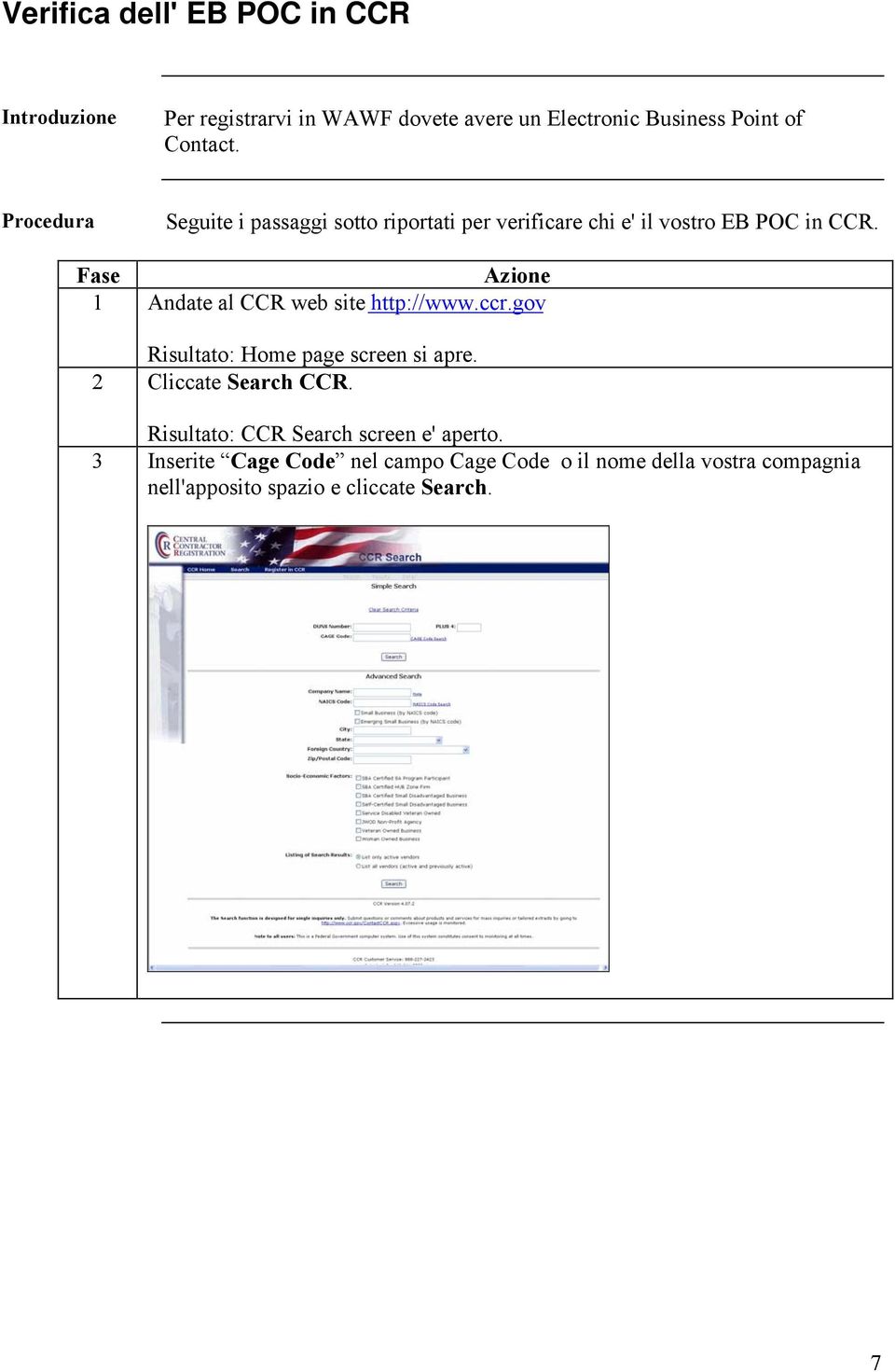 Fase 1 Andate al CCR web site http://www.ccr.gov Risultato: Home page screen si apre. 2 Cliccate Search CCR.