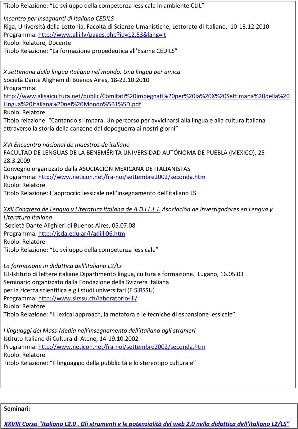 Una lingua per amica Società Dante Alighieri di Buenos Aires, 18-22.10.2010 Programma: http://www.aksaicultura.