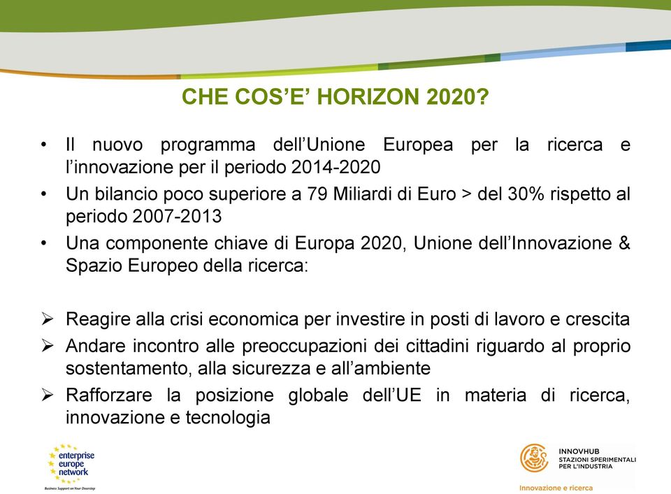 > del 30% rispetto al periodo 2007-2013 Una componente chiave di Europa 2020, Unione dell Innovazione & Spazio Europeo della ricerca: Reagire