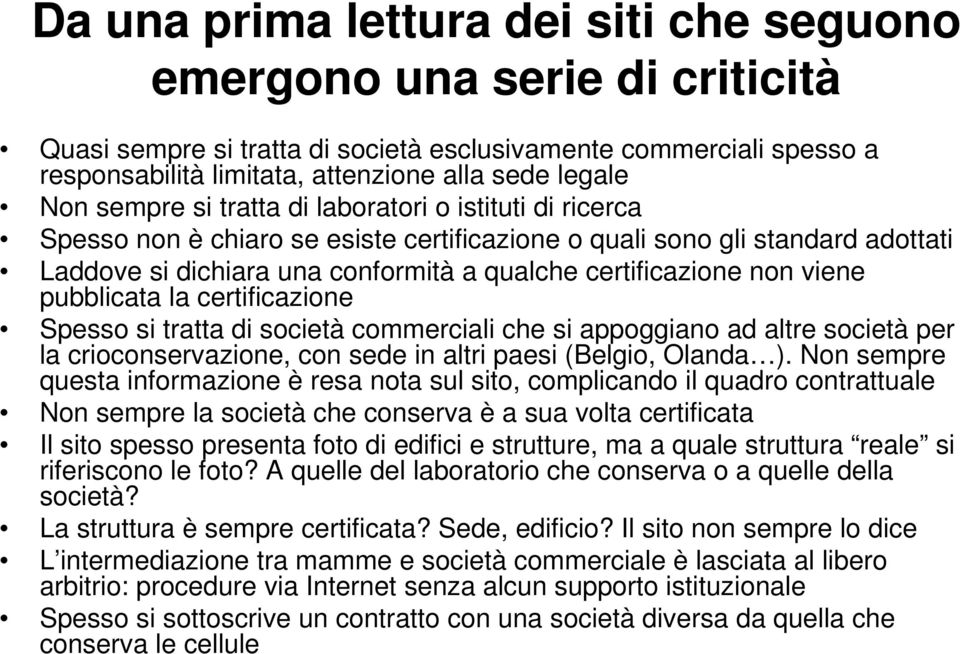 non viene pubblicata la certificazione Spesso si tratta di società commerciali che si appoggiano ad altre società per la crioconservazione, con sede in altri paesi (Belgio, Olanda ).