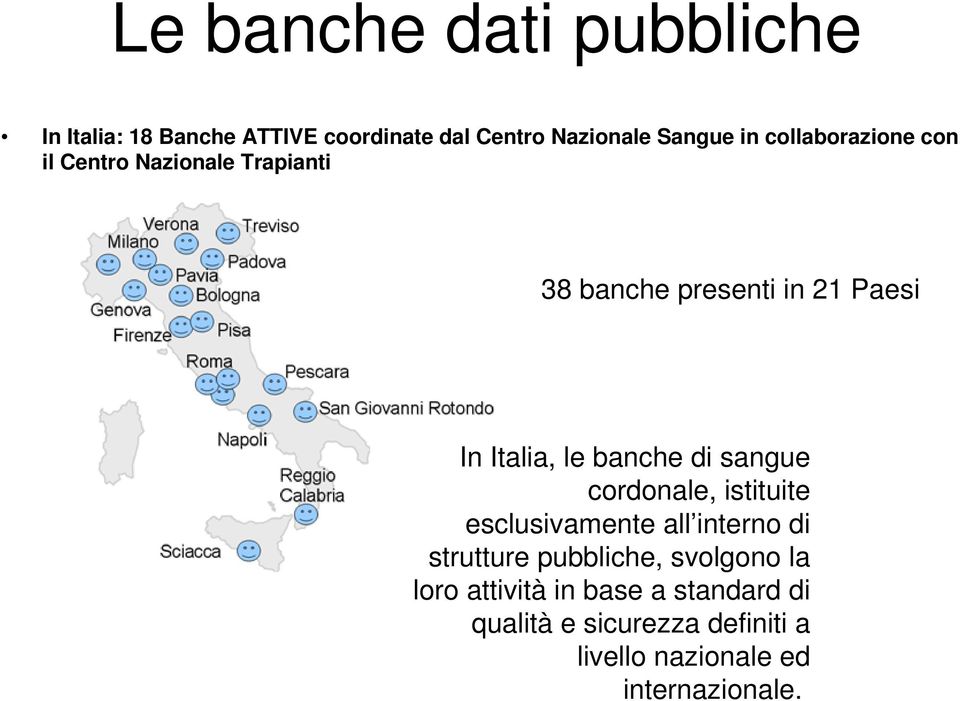 banche di sangue cordonale, istituite esclusivamente all interno di strutture pubbliche, svolgono