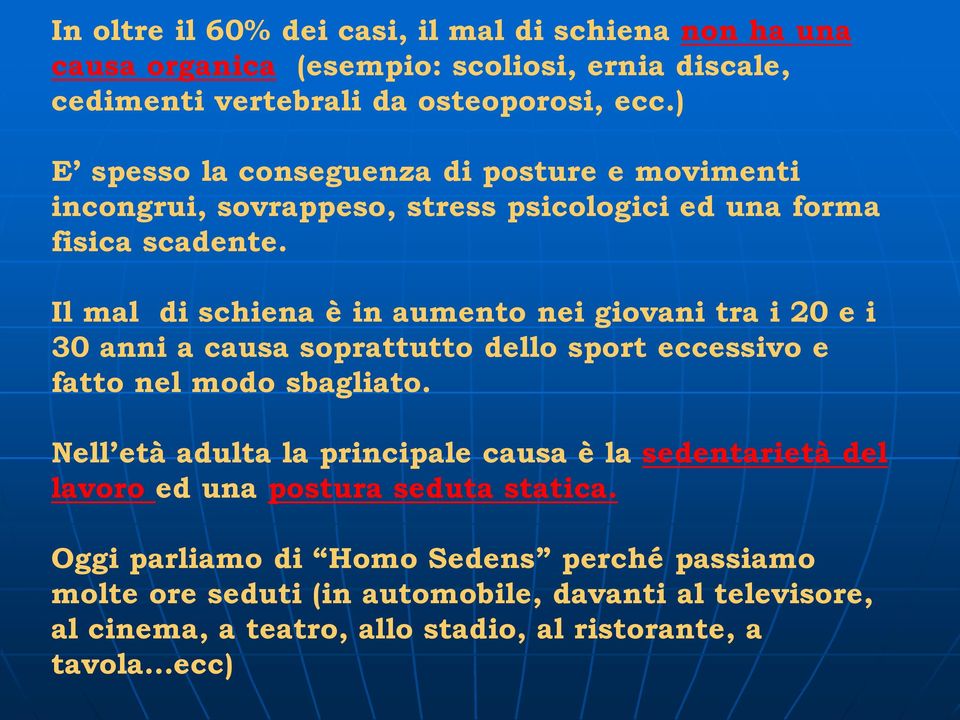 Il mal di schiena è in aumento nei giovani tra i 20 e i 30 anni a causa soprattutto dello sport eccessivo e fatto nel modo sbagliato.