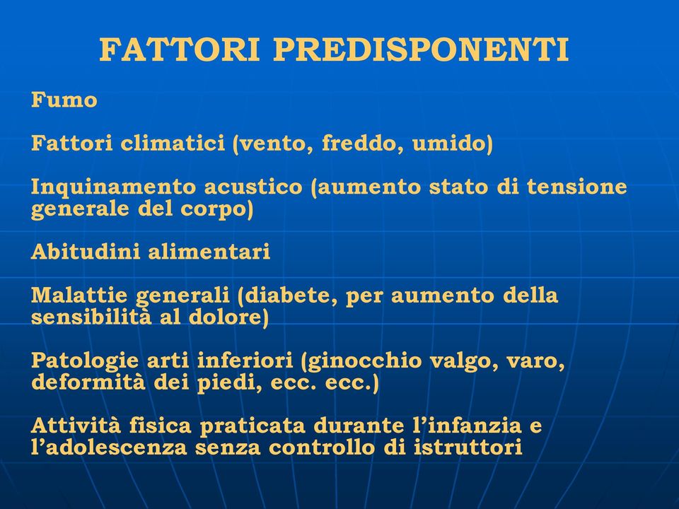 della sensibilità al dolore) Patologie arti inferiori (ginocchio valgo, varo, deformità dei piedi,