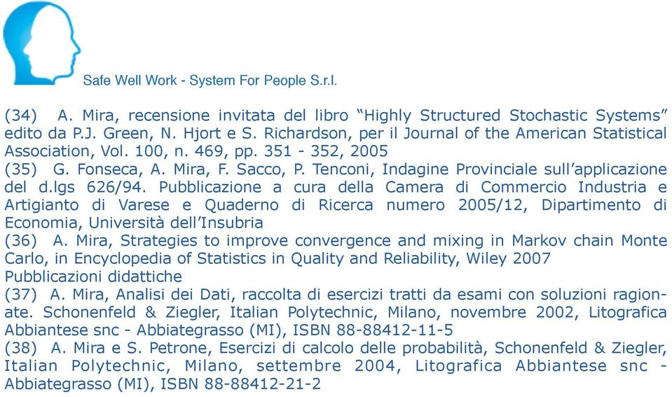 Pubblicazione a cura della Camera di Commercio Industria e Artigianto di Varese e Quaderno di Ricerca numero 2005/12, Dipartimento di Economia, Università dell Insubria (36) A.