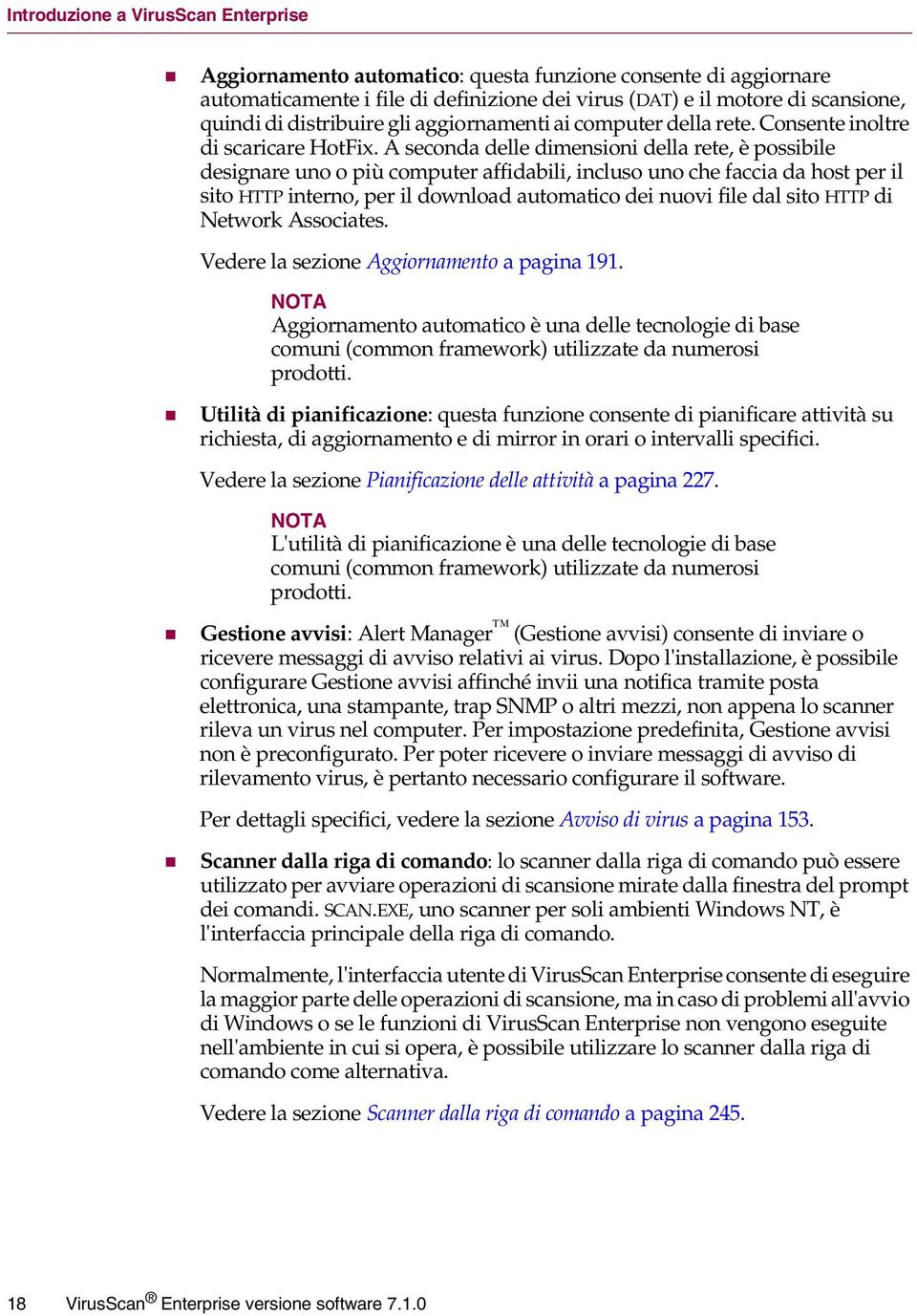 A seconda delle dimensioni della rete, è possibile designare uno o più computer affidabili, incluso uno che faccia da host per il sito HTTP interno, per il download automatico dei nuovi file dal sito