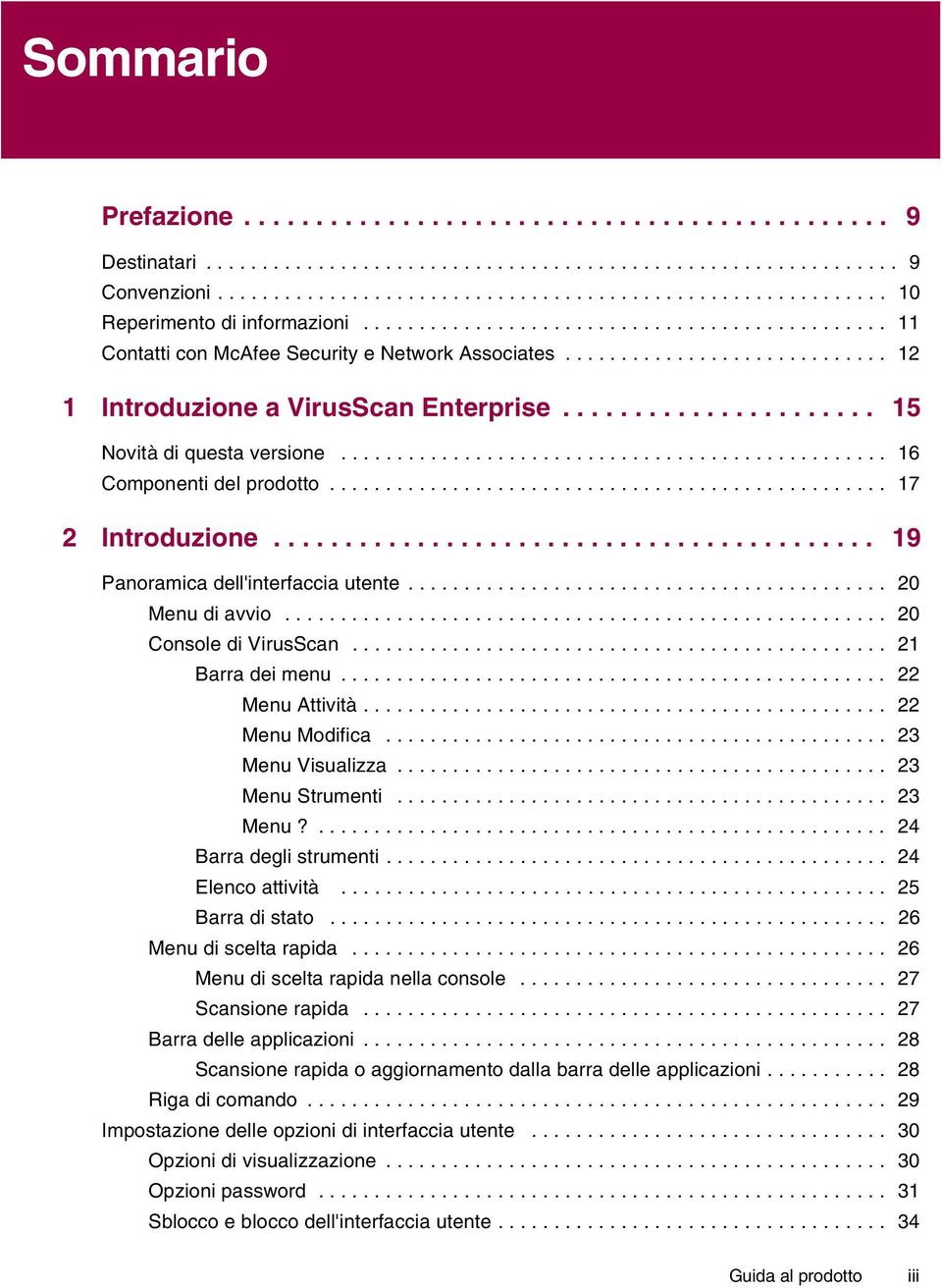 ................................................ 16 Componenti del prodotto.................................................. 17 2 Introduzione.......................................... 19 Panoramica dell'interfaccia utente.