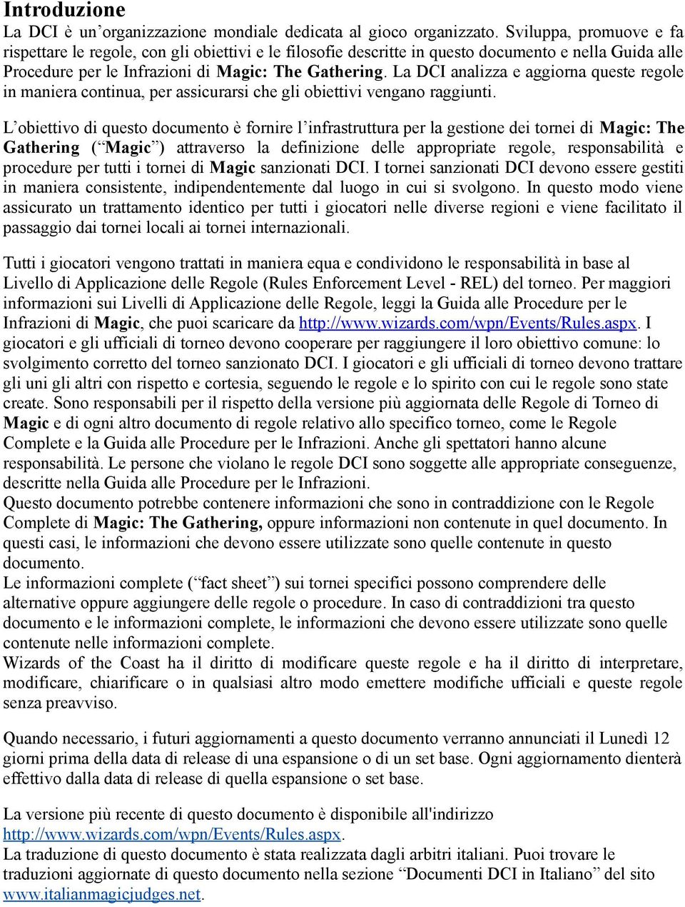 La DCI analizza e aggiorna queste regole in maniera continua, per assicurarsi che gli obiettivi vengano raggiunti.