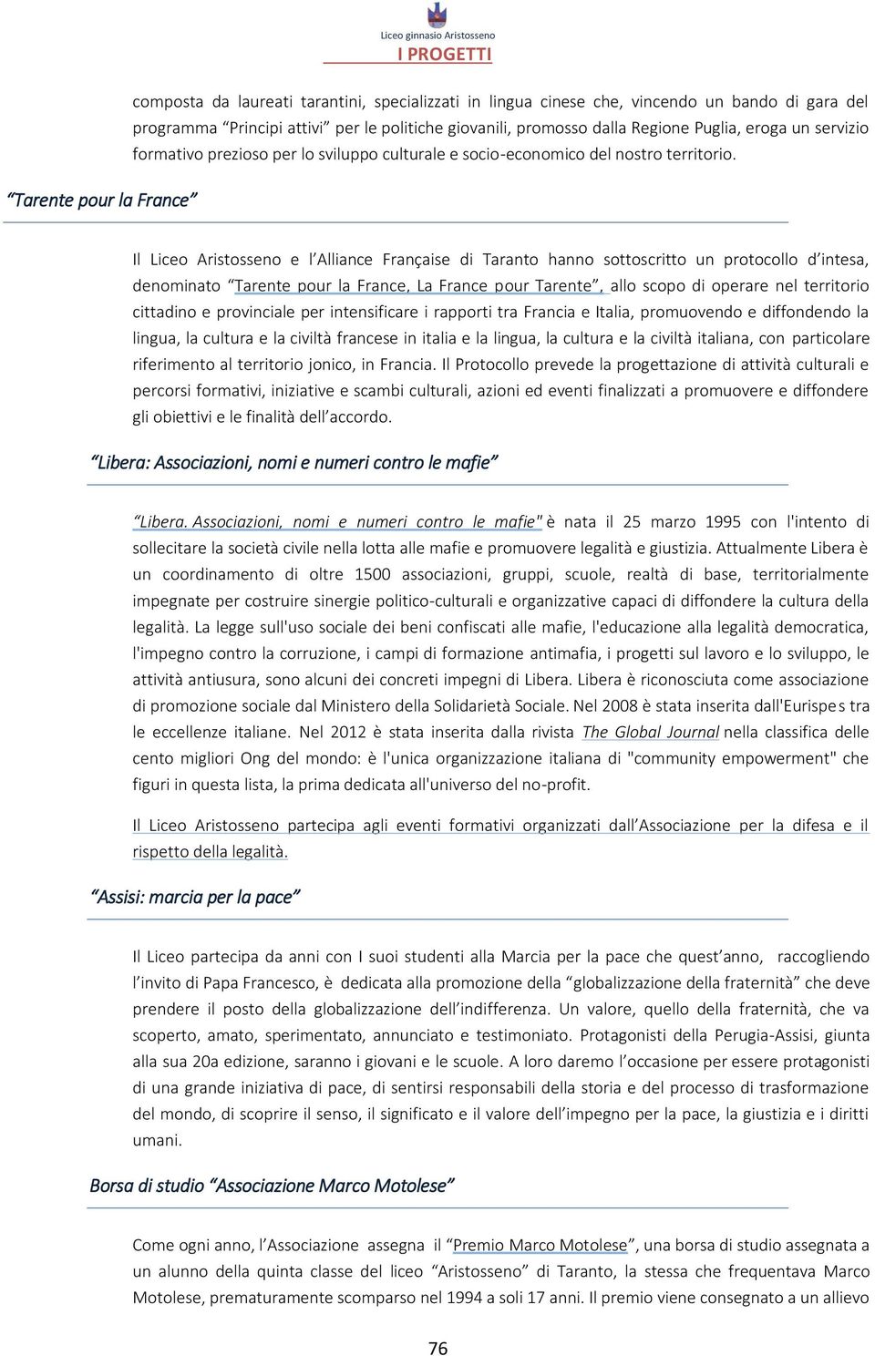 Tarente pour la France Il Liceo Aristosseno e l Alliance Française di Taranto hanno sottoscritto un protocollo d intesa, denominato Tarente pour la France, La France pour Tarente, allo scopo di