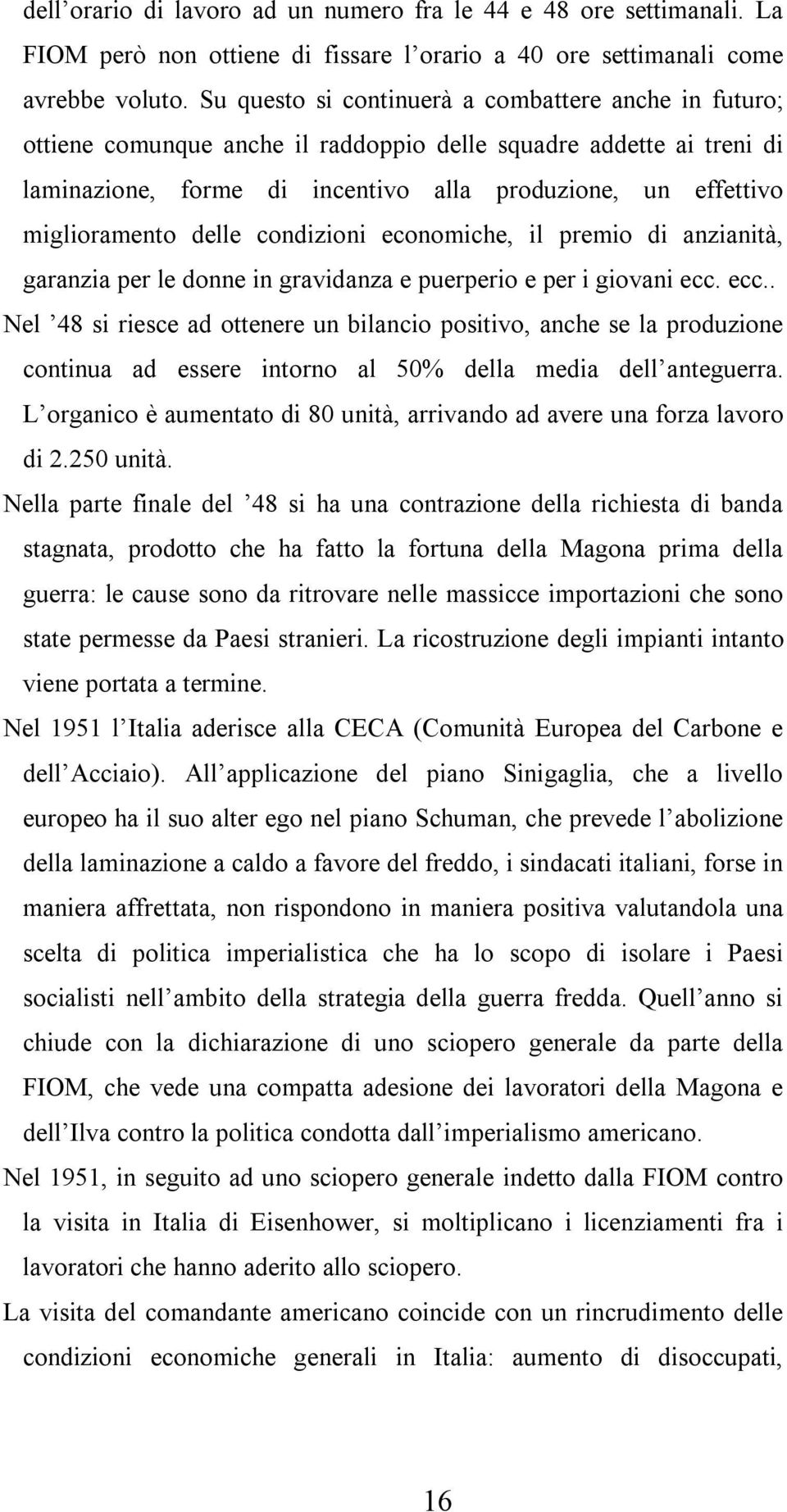 delle condizioni economiche, il premio di anzianità, garanzia per le donne in gravidanza e puerperio e per i giovani ecc.