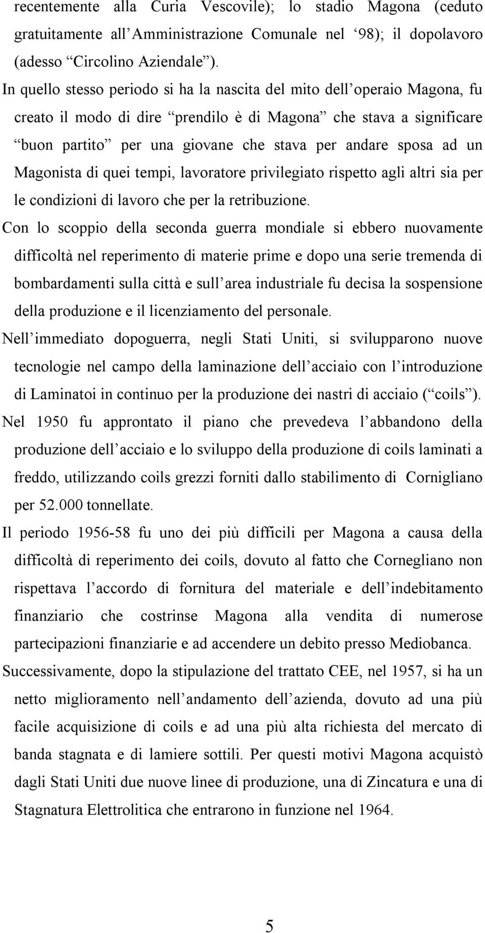 ad un Magonista di quei tempi, lavoratore privilegiato rispetto agli altri sia per le condizioni di lavoro che per la retribuzione.