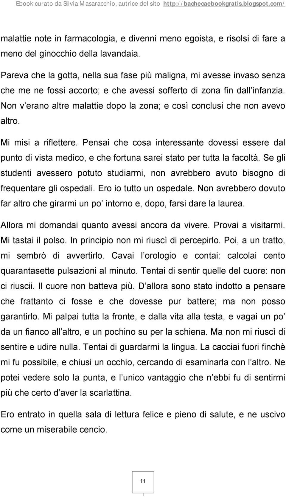 Non v erano altre malattie dopo la zona; e così conclusi che non avevo altro. Mi misi a riflettere.