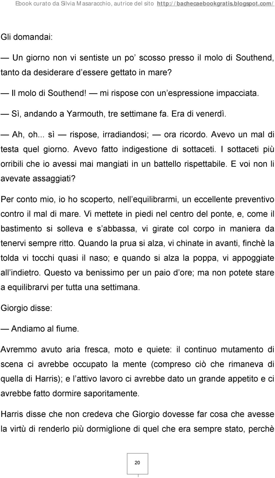 I sottaceti più orribili che io avessi mai mangiati in un battello rispettabile. E voi non li avevate assaggiati?